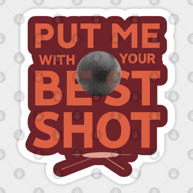 Put Me With Your Best Shot- Shotputter's tee Sticker by GeekGiftGallery